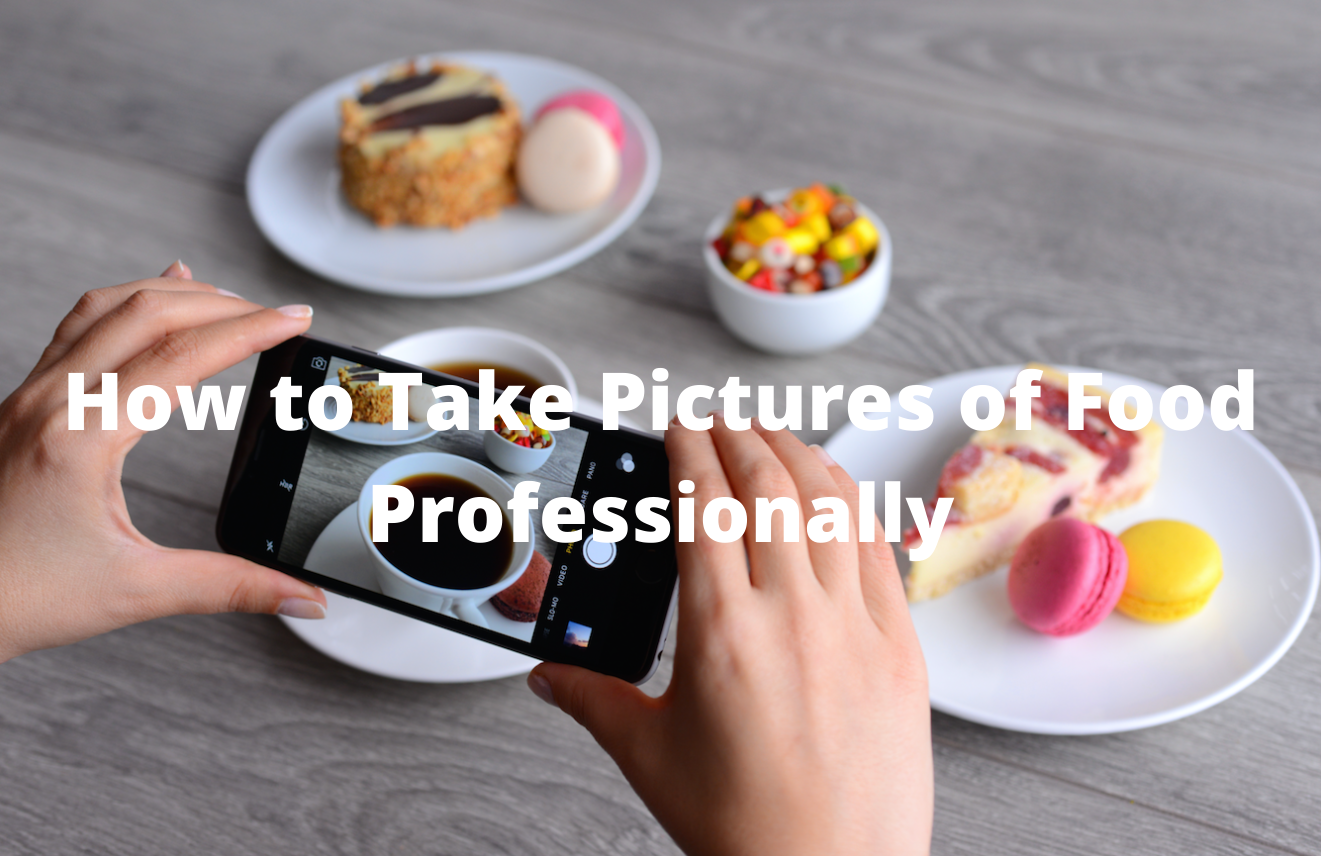 How to Take Pictures of Food Professionally