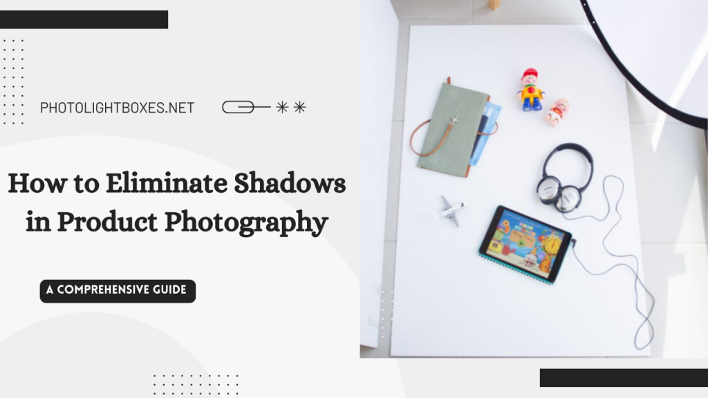 How to Eliminate Shadows in Product Photography