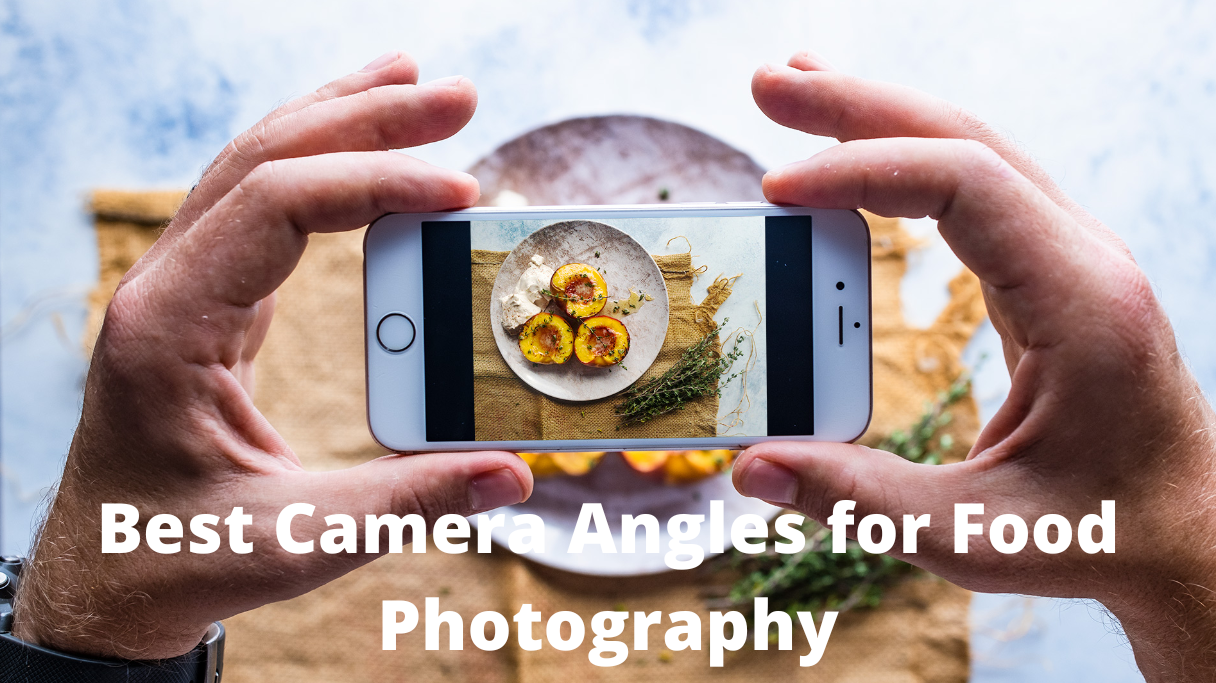 Best Camera Angles for Food Photography 