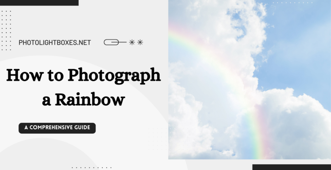 How to Photograph a Rainbow