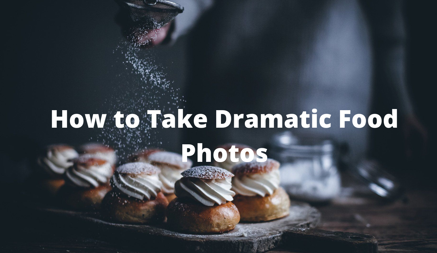 How to Take Dramatic Food Photos