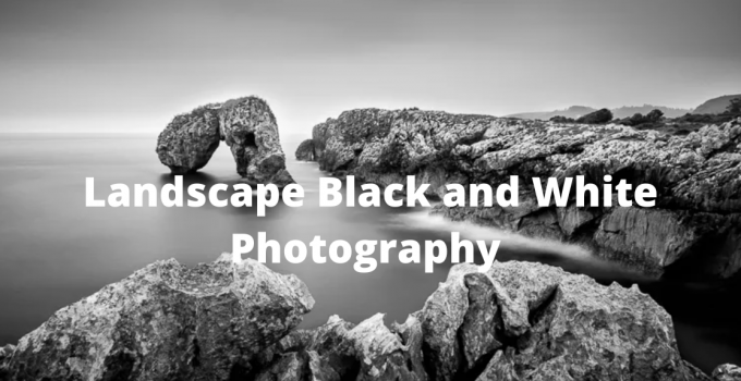 Landscape Black and White Photography 