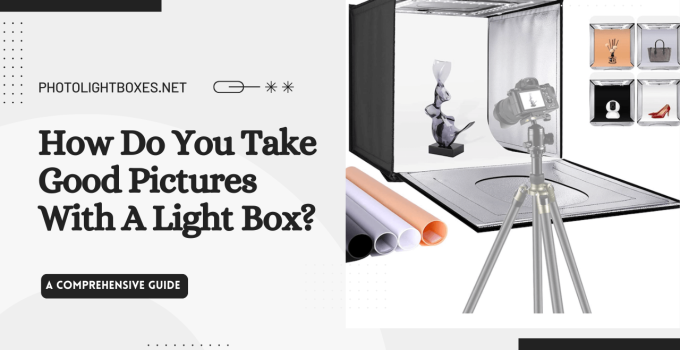 How Do You Take Good Pictures With A Light Box?