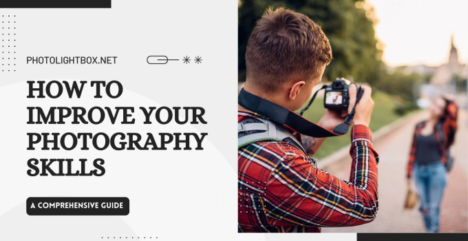How To Improve Your Photography Skills