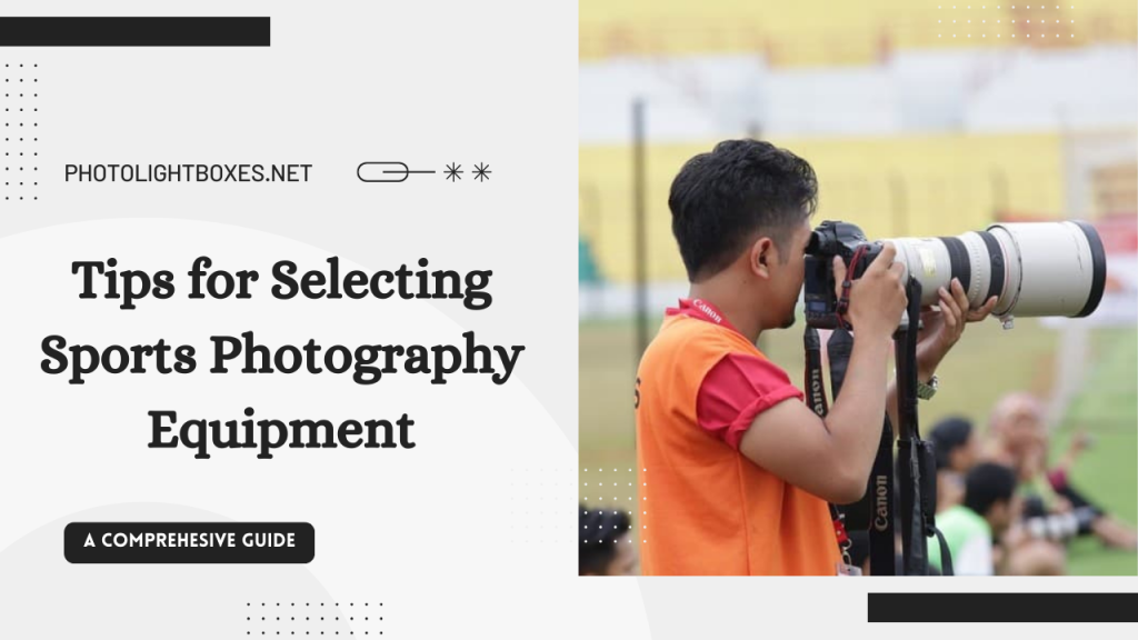 10 Tips for Selecting Sports Photography Equipment